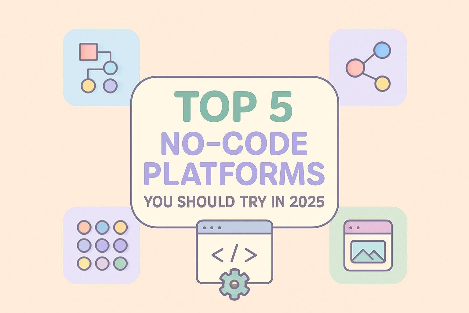 Top 5 No-Code Platforms You Should Try in 2025